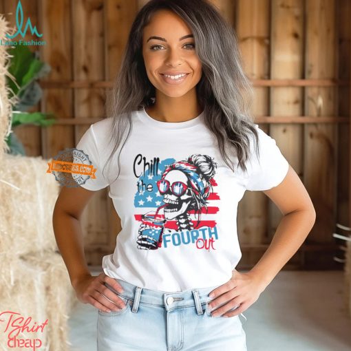 chill the fourth out happy 4th of july patriotic us t shirt