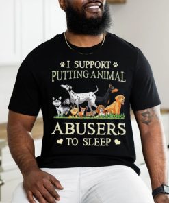 i support putting animal abusers to sleep shirt