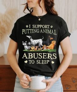 i support putting animal abusers to sleep shirt