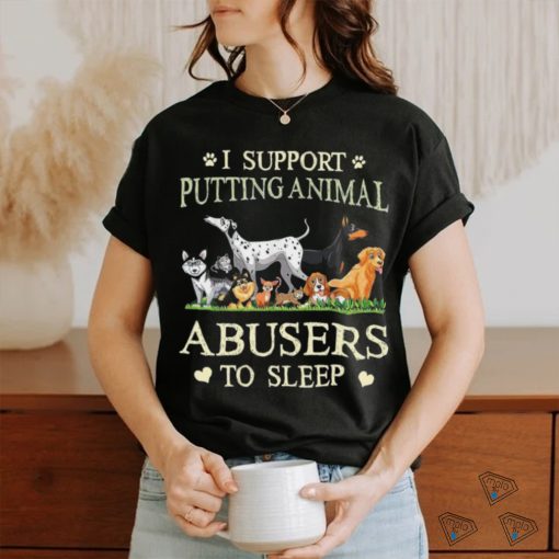 i support putting animal abusers to sleep shirt
