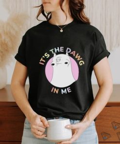 t's The Dawg in Me Shirt