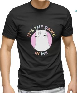 t's The Dawg in Me Shirt