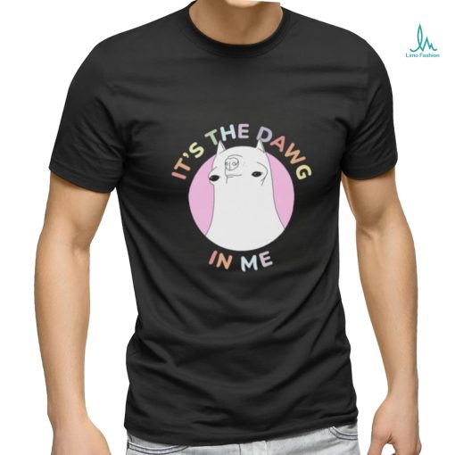 t’s The Dawg in Me Shirt