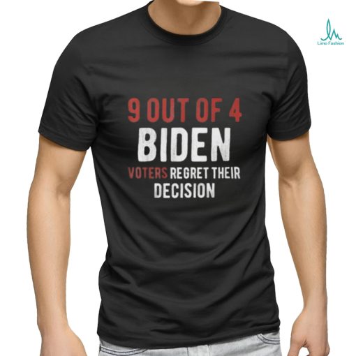9 out of 4 biden voters regret their decision shirt
