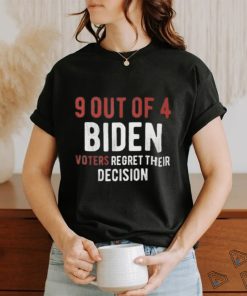 9 out of 4 biden voters regret their decision shirt