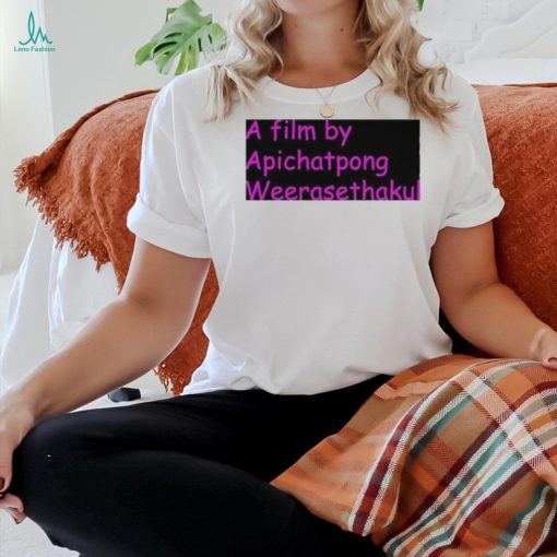 A Film By Apichatpong Weerasethakul Shirt