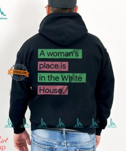A Womans Place Is In The White House T Shirt