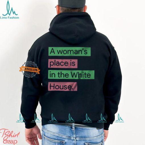 A Womans Place Is In The White House T Shirt