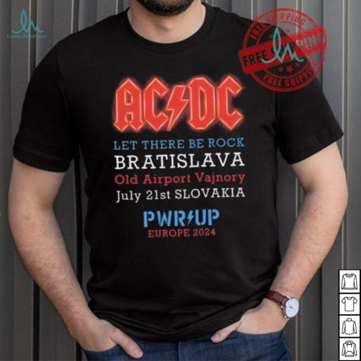 AC DC Let There Be Rock Bratislava Old Airport Vajnory July 21st Slovakia PWR Up Europe 2024 shirt