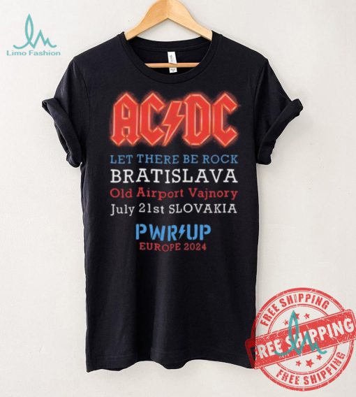 AC DC Let There Be Rock Bratislava Old Airport Vajnory July 21st Slovakia PWR Up Europe 2024 shirt