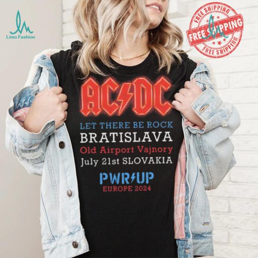 AC DC Let There Be Rock Bratislava Old Airport Vajnory July 21st Slovakia PWR Up Europe 2024 shirt