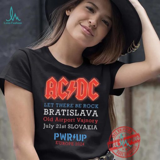 AC DC Let There Be Rock Bratislava Old Airport Vajnory July 21st Slovakia PWR Up Europe 2024 shirt