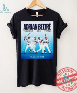 Adrian Beltré Through The Years Class Of 2024 T Shirt, hoodie, sweater, long sleeve and tank top Adrian Beltré Through The Years Class Of 2024 T Shirt