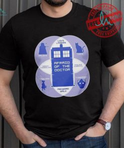 Afraid of the doctor Doctor Who shirt