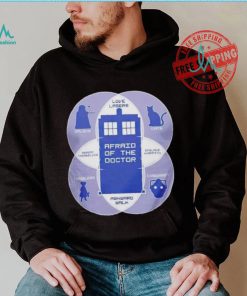 Afraid of the doctor Doctor Who shirt