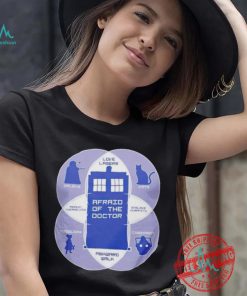 Afraid of the doctor Doctor Who shirt