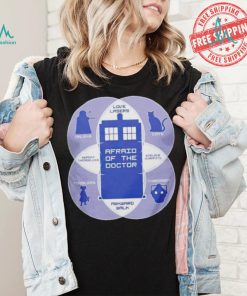 Afraid of the doctor Doctor Who shirt