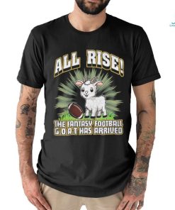 All Rise The Fantasy Football Goat Has Arrived T shirt