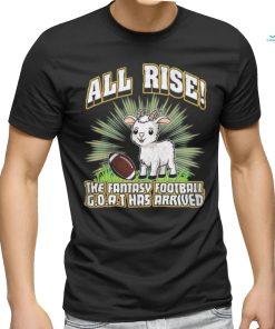All Rise The Fantasy Football Goat Has Arrived T shirt