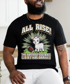 All Rise The Fantasy Football Goat Has Arrived T shirt