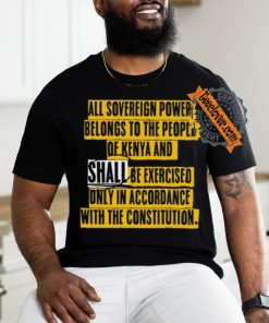 All Sovereign Power Belongs To The People Of Kenya And Shall Be Exercised Only In Accordance With The Constitution Shirt