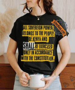 All Sovereign Power Belongs To The People Of Kenya And Shall Be Exercised Only In Accordance With The Constitution Shirt