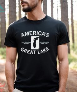 America’s Great Lake Lake Michigan The Only 100 American Great Lake Text Shirt