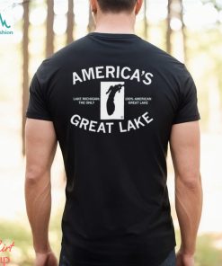 America’s Great Lake Lake Michigan The Only 100 American Great Lake Text Shirt