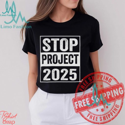 Anti Donald Trump Project 2025 For President Of America 2024 Stop Project Unisex T Shirt