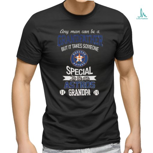 Any Man Can Be A Grandfather But It Takes Someone Special To Be An Houston Astros Grandpa Shirt