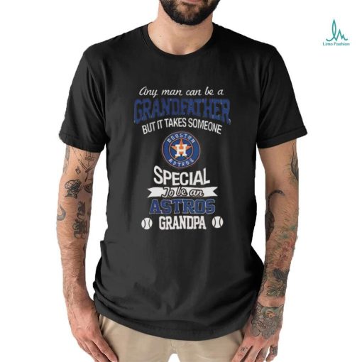 Any Man Can Be A Grandfather But It Takes Someone Special To Be An Houston Astros Grandpa Shirt