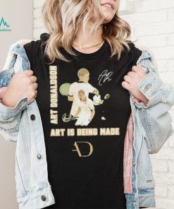 Art Donaldson Art Is Being Made Signature Shirt