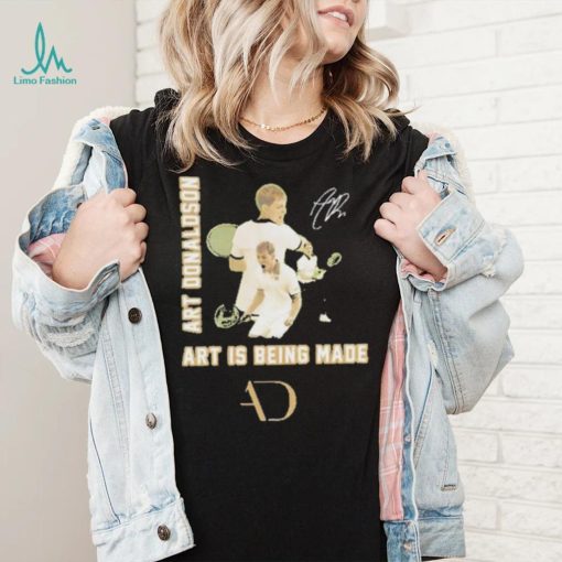 Art Donaldson Art Is Being Made Signature Shirt