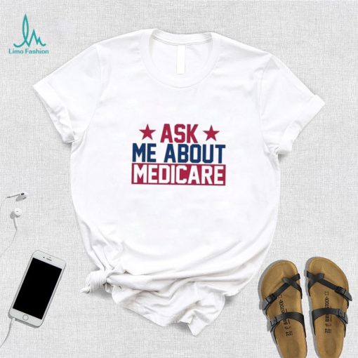 Ask Me About Medicare We Finally Beat Medicare Joe Biden shirt