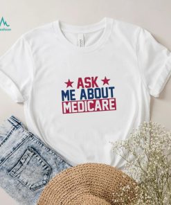 Ask Me About Medicare We Finally Beat Medicare Joe Biden shirt