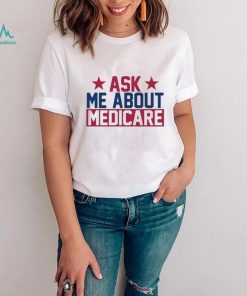 Ask Me About Medicare We Finally Beat Medicare Joe Biden shirt