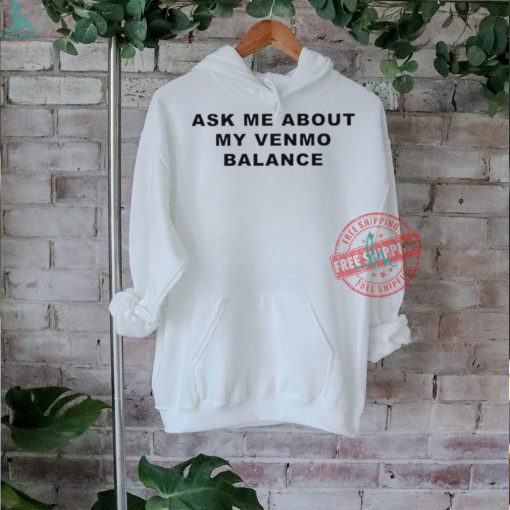 Ask me about my venmo balance shirt