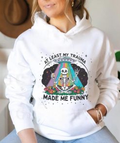 At Least My Trauma Made Me Funny Skeleton Shirt