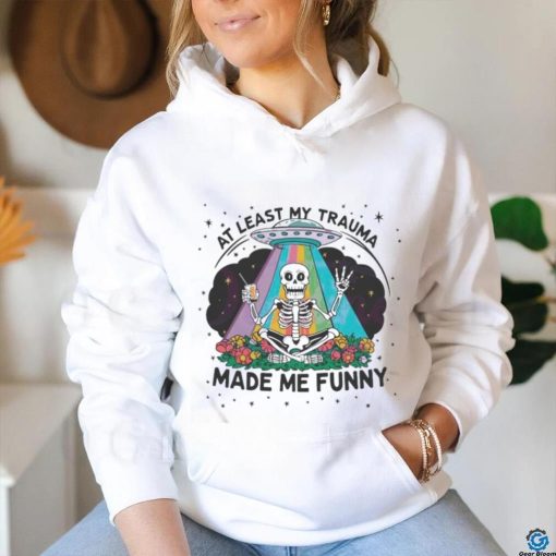 At Least My Trauma Made Me Funny Skeleton Shirt