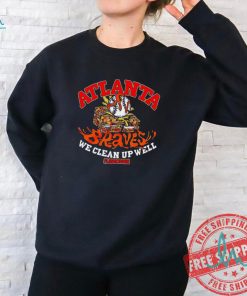 Atlanta Braves we clean up well ball shirt