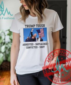 Attempted Assassination Of Donald Trump Tough Arrested Impeached Convicted Shot Unisex T Shirt