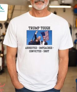 Attempted Assassination Of Donald Trump Tough Arrested Impeached Convicted Shot Unisex T Shirt