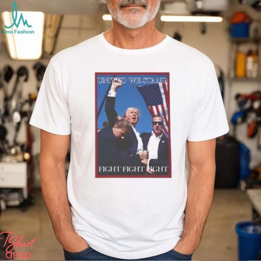 Attempted Assassination Of Donald Trump United We Stand Fight Fight Fight Unisex T Shirt