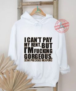 Babymorocco I Can't Pay My Rent But I'm Fucking Gorgeous Semi Precious Weapons Shirt