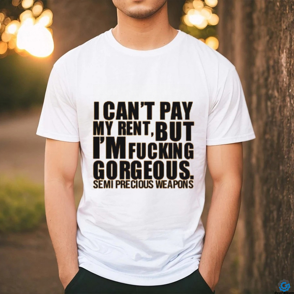 Babymorocco I Can’t Pay My Rent But I’m Fucking Gorgeous Semi Precious Weapons Shirt Babymorocco I Can’t Pay My Rent But I’m Fucking Gorgeous Semi Precious Weapons Shirt