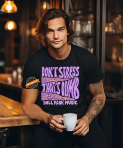 Ball Park Music Don’t Stress 2024 Shirt