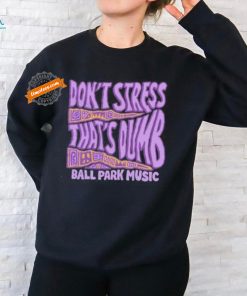 Ball Park Music Don’t Stress 2024 Shirt