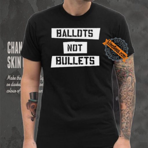 Ballots Not Bullets Shirt