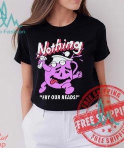 Bandofnothing Nothing Fry Our Heads Shirt