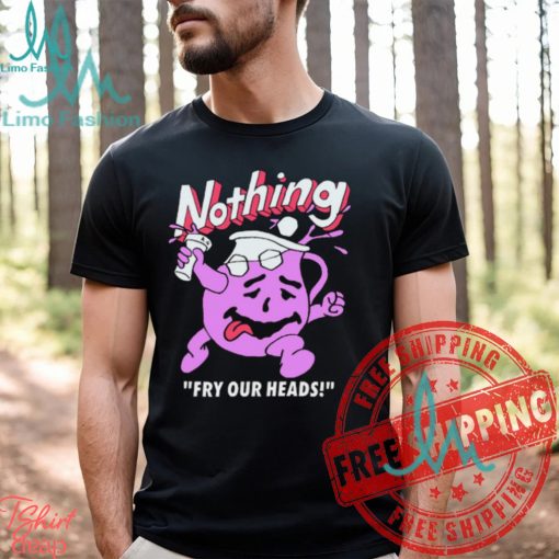 Bandofnothing Nothing Fry Our Heads Shirt
